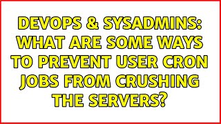 DevOps & SysAdmins: What are some ways to prevent user cron jobs from crushing the servers?