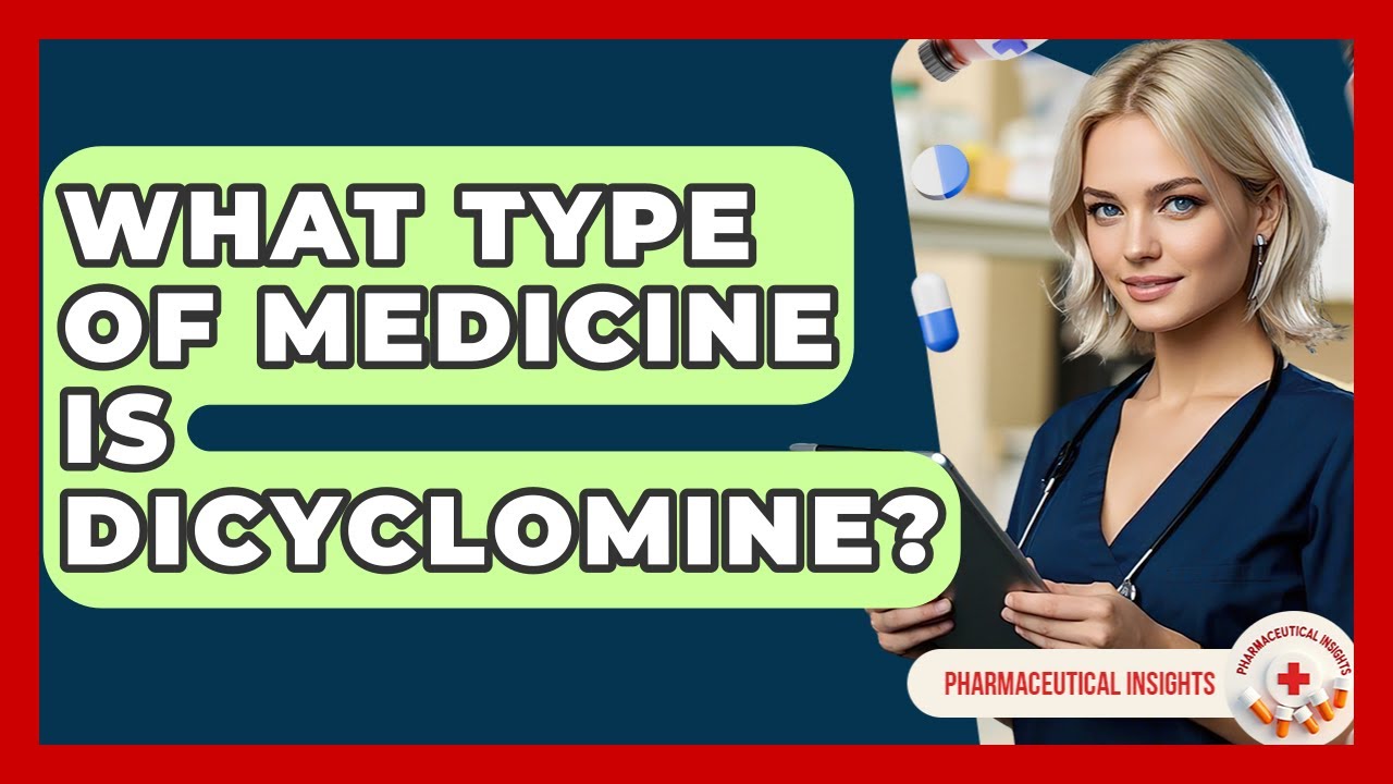 What Type Of Medicine Is Dicyclomine? - Pharmaceutical Insights