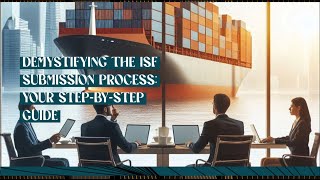 Demystifying the ISF Submission Process: Your Step-By-Step Guide