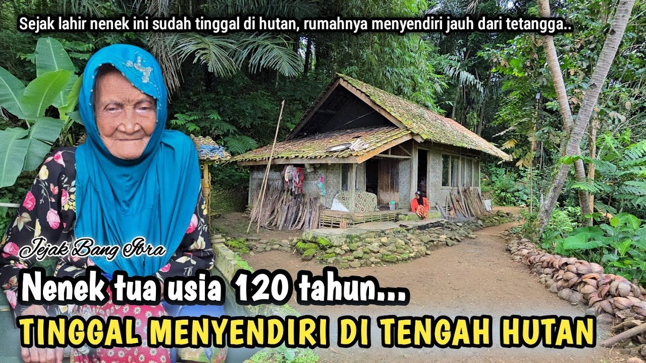 MENGUNJUNGI NENEK TUA USIA 120 TAHUN TINGGAL MENYENDIRI  DI TENGAH HUTAN BELANTARA...