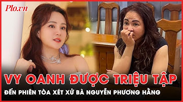 Liệu Vy Oanh có đến tham dự phiên tòa xét xử bà Nguyễn Phương Hằng? | PLO