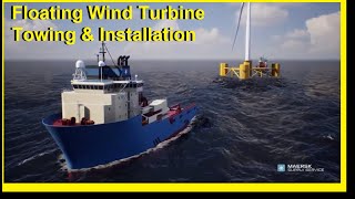 Floating Wind Turbine Towing  and Installation,  Floating Wind Mill Towing  and Installation