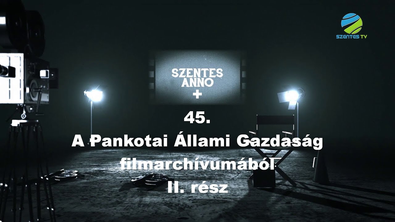 Szentes Anno+ 45. adás – A Pankotai Állami Gazdaság filmarchívumából II. rész