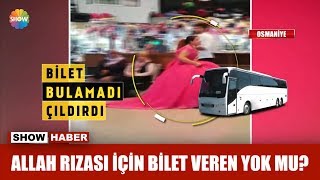 "Allah rızası için bilet veren yok mu?" "Allah rızası için bilet veren yok mu?"