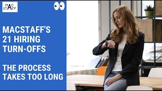 📹 21 HIRING TURN-OFFS - 'THE PROCESS TAKES TOO LONG'