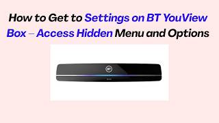 How to Get to Settings on BT YouView Box – Access Hidden Menu and Options