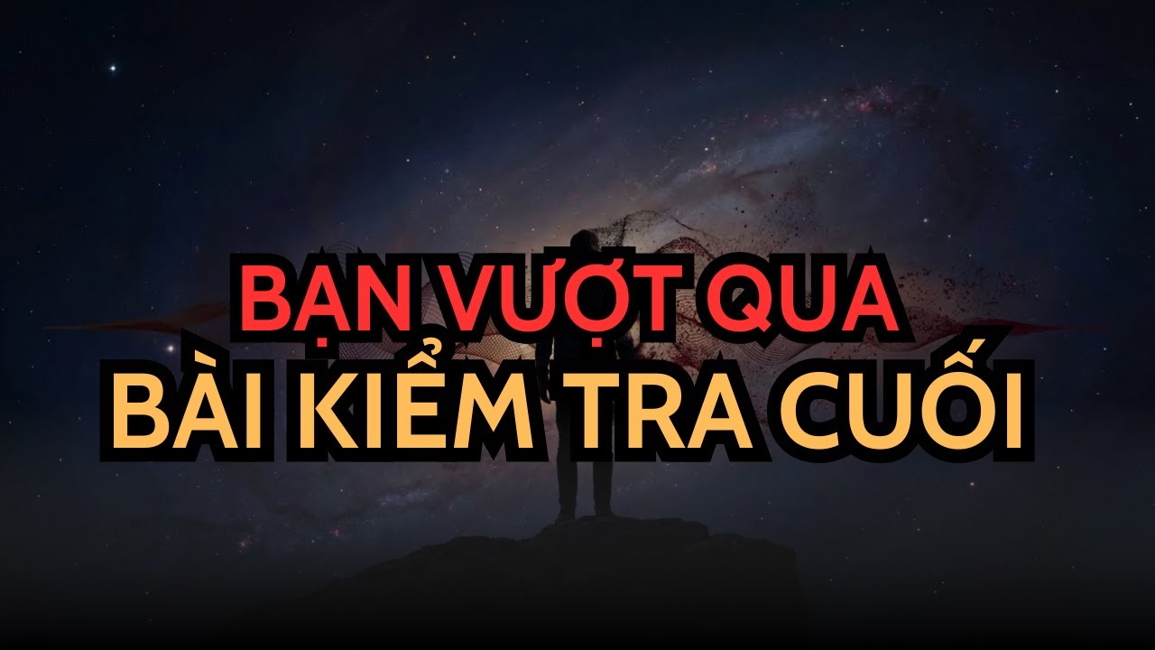 NGƯỜI ĐƯỢC CHỌN! BÀI KIỂM TRA NHẬN THỨC ĐÃ KẾT THÚC – BẠN ĐÃ THAY ĐỔI HOÀN TOÀN