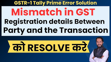 mismatch in gst registration details between the party and the transaction error solution | KSR