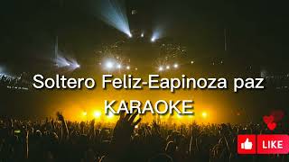 Soltero Feliz - Espinoza Paz KARAOKE