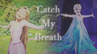 Rapunzel & Elsa - "Catch My Breath"