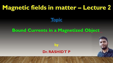 Bound currents in a magnetized object - Lecture 2 - Magnetic Fields in Matter