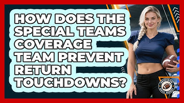 How Does The Special Teams Coverage Team Prevent Return Touchdowns? - Gridiron Data Digest