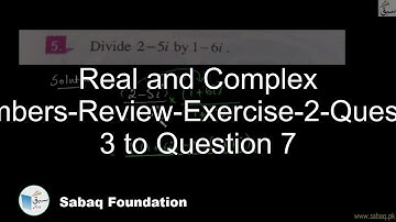 Real and Complex Numbers-Review-Exercise-2-Question 3 to Question 7, Math Lecture | Sabaq.pk