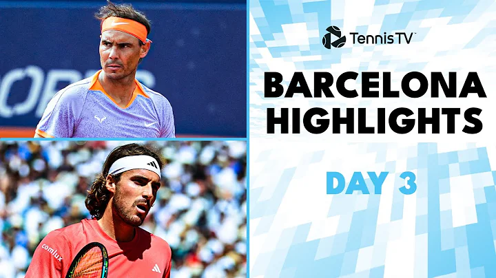 Nadal Faces De Minaur; Tsitsipas & Ruud Begin Campaigns | Barcelona 2024 Highlights Day 3 - DayDayNews