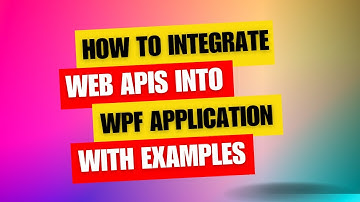 Learn How to Integrate Web APIs into Your WPF Apps