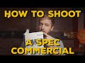 HOW TO SHOOT A SPEC COMMERCIAL | And Get Hired