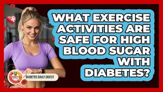 What Exercise Activities Are Safe For High Blood Sugar With Diabetes? - Diabetes Daily Digest