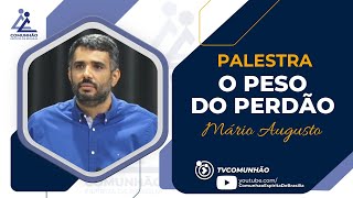 Mário Augusto | O PESO DO PERDÃO (PALESTRA ESPÍRITA)