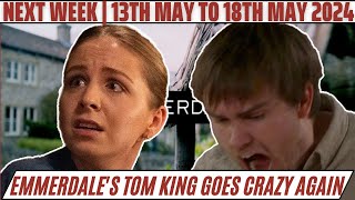 Emmerdale spoilers next week from 13th to 18th may 2024 | Tom King Goes CRAZY Again