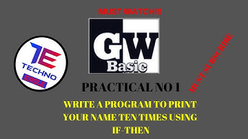 PRACTICAL # 1 : Write A Program To Print Your Name Ten Times Using IF THEN In Gw Basic.