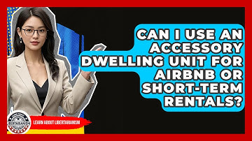 Can I Use An Accessory Dwelling Unit For Airbnb Or Short-term Rentals? - Learn About Libertarianism