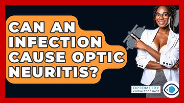 Can An Infection Cause Optic Neuritis? - Optometry Knowledge Base