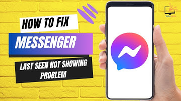 How to Fix Messenger Last Seen Not Showing Problem