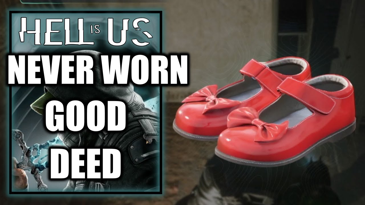 Hell is Us - Never Worn Good Deed - Red Shoes Location