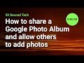 How to share a Google Photo Album and allow others to add photos