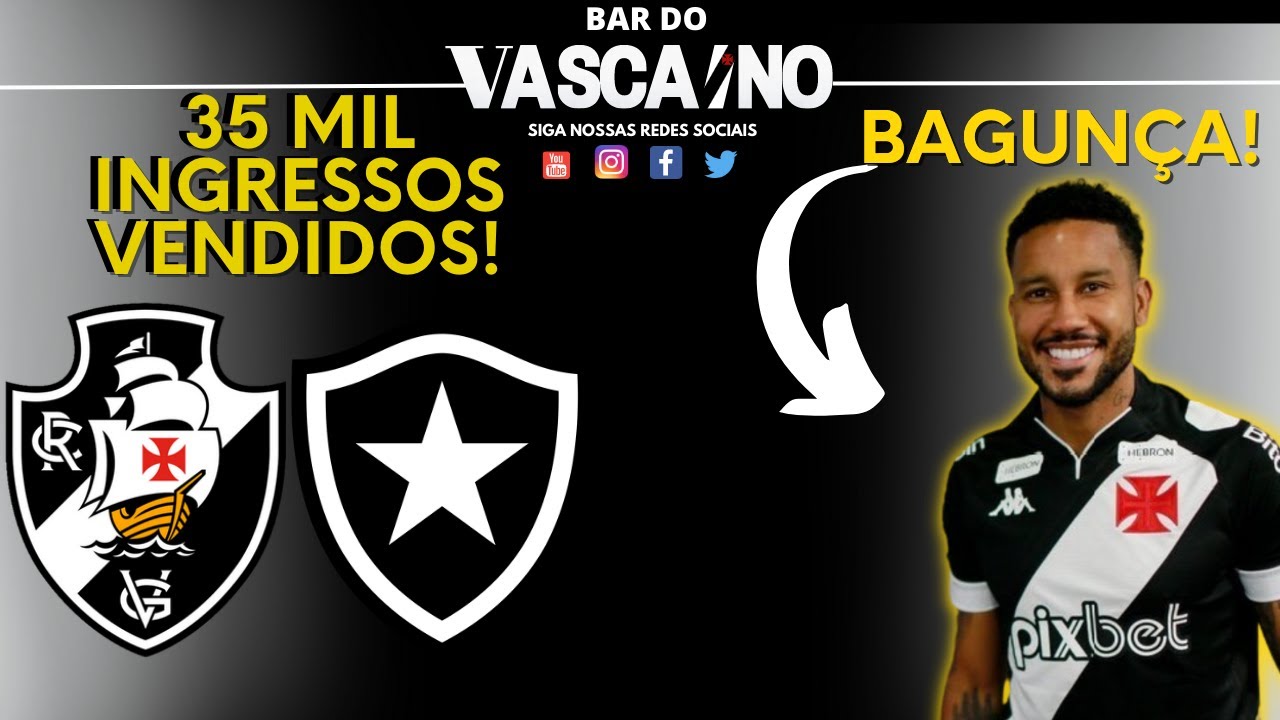 🚨 35 MIL INGRESSOS VENDIDOS PARA VASCO X BOTAFOGO | VASCO TEM 3 ...
