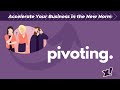 Accelerate Your Business in the New Norm by Pivoting