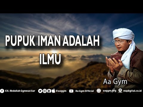 Ceramah Aa Gym Terbaru MQ Pagi PUPUK IMAN ADALAH ILMU Ceramah Aa Gym Terbaru MQ Pagi PUPUK IMAN ADALAH ILMU