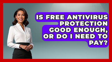 Is Free Antivirus Protection Good Enough, Or Do I Need To Pay? - Your Computer Companion