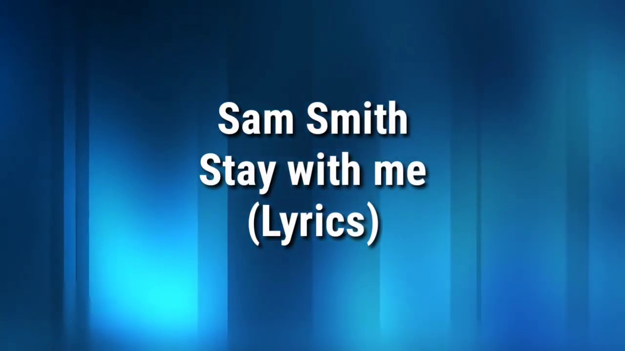 Sam Smith-Stay with me(Lyrics) - YouTube