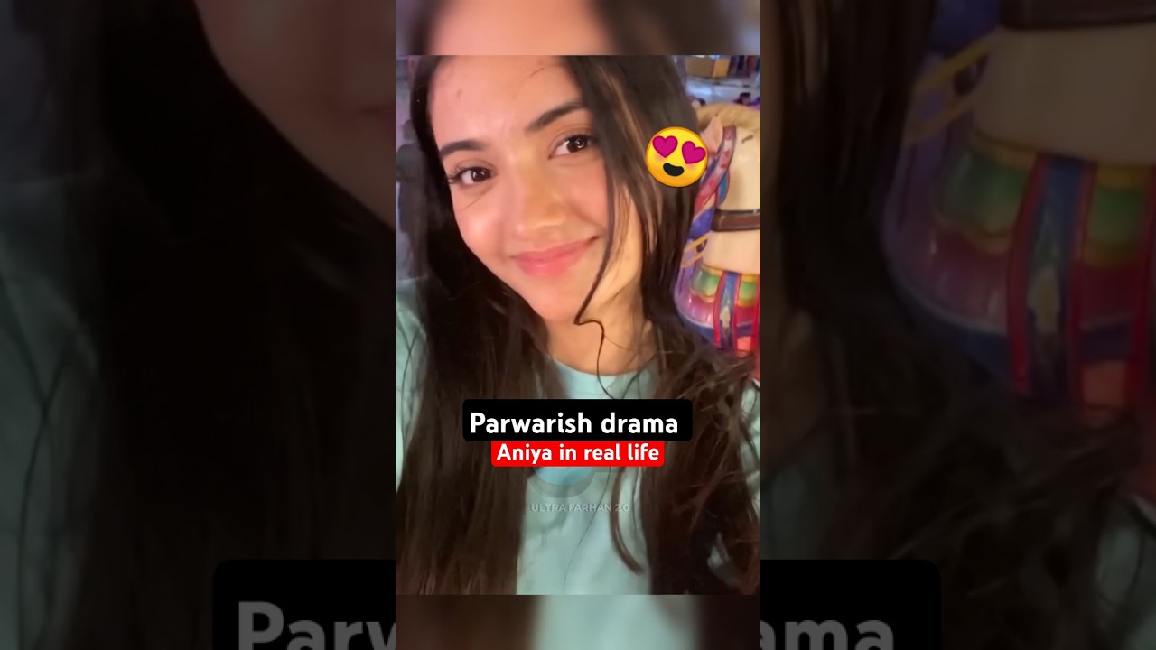 Aniya in real life | Parwarish drama Episode 11 12 13 bts - behind the scenes 