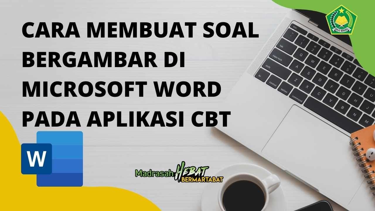 CARA MEMBUAT SOAL BERGAMBAR DI MICROSOFT WORD PADA APLIKASI CBT