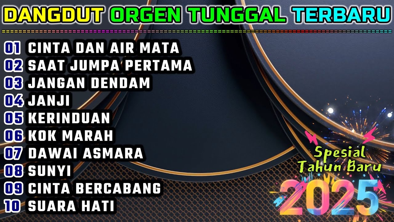 DANGDUT ORGEN TUNGGAL 2025 - EDISI TAHUN BARU - CINTA DAN AIR MATA - SAAT JUMPA PERTAMA