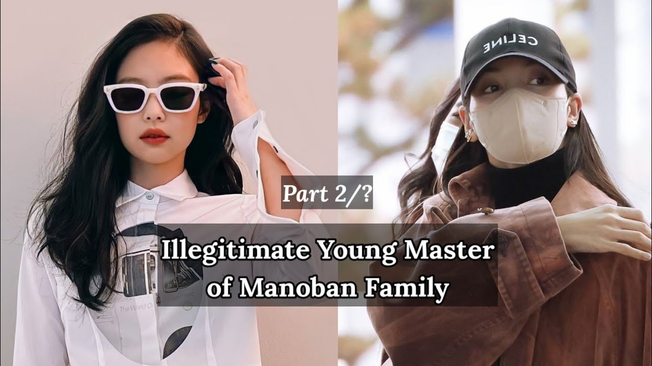 Jenlisa ff | Illegitimate Young Master of Manoban Family | Part 2/ ?