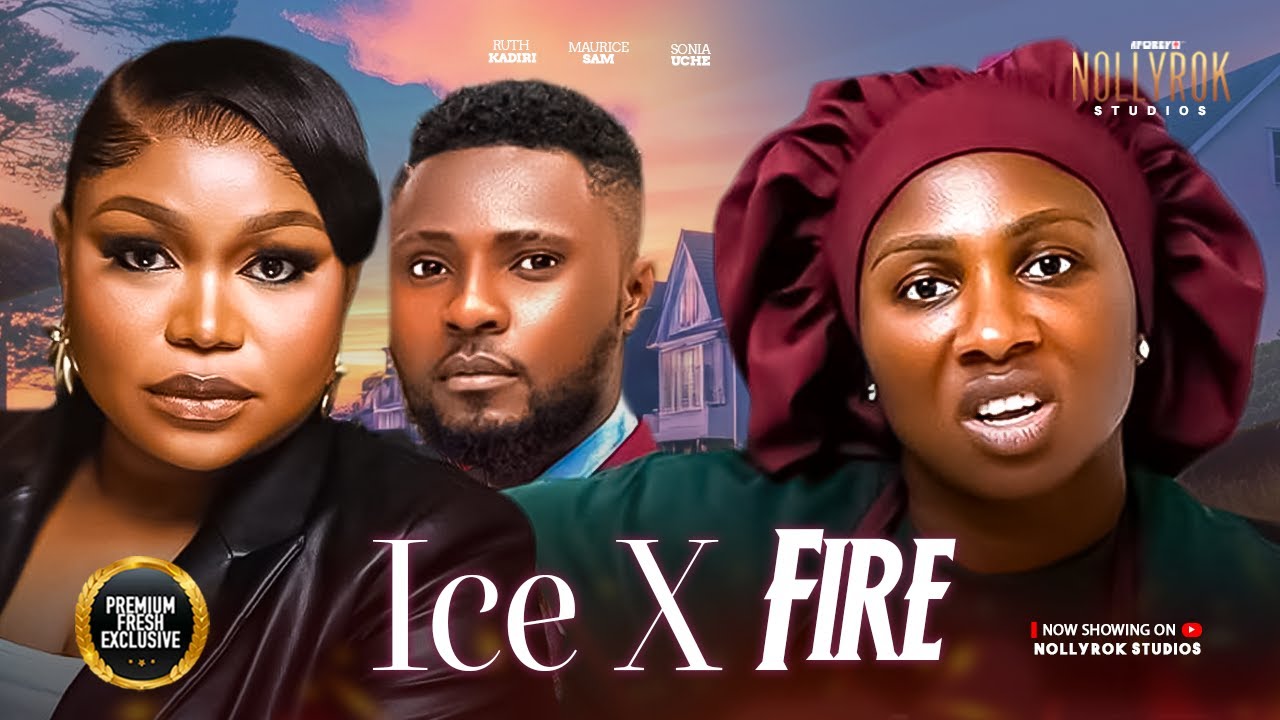 ICE X FIRE (SONIA UCHE MAURICE SAM RUTH KADIRI) - Nigerian Movies 2025 latest full movies