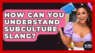 How Can You Understand Subculture Slang? - SlangXplained