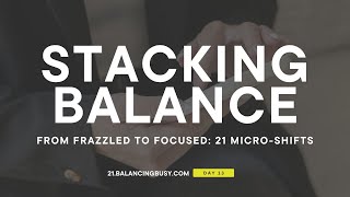 Send a Gratitude Text- Stacking Balance Challenge Day 13 || Balancing Busy Podcast