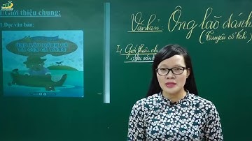 Ngữ Văn Lớp 6 –Bài giảng Ông lão đánh cá và con cá vàng ngữ văn 6|Văn bản truyện cổ tích |Cô Lê Hạnh