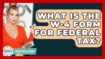 What Is The W-4 Form For Federal Tax? - Your Paycheck Planner