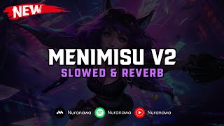 DJ Menimisu V2 ( Slowed \u0026 Reverb ) 🎧