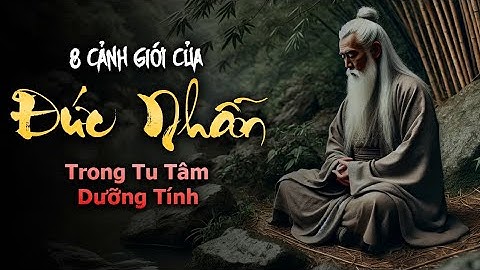 Cổ nhân dạy 8 cảnh giới của đức nhẫn trong tu tâm dưỡng tính.