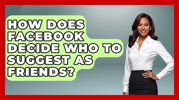 How Does Facebook Decide Who To Suggest As Friends? - Everyday-Networking