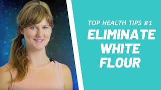 Dr Danis Top Health Tips 1 Eliminate White Flour