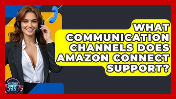 What Communication Channels Does Amazon Connect Support? - Customer Support Coach