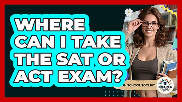 Where Can I Take The SAT Or ACT Exam?