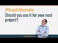 Should You Use JPA and Hibernate for Your next Project?